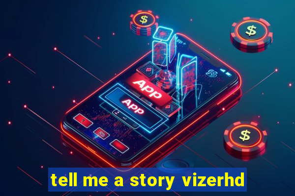 tell me a story vizerhd